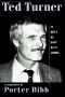 Ted Turner · It Ain't as Easy as It Looks · A Biography