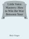 Little Voice Mastery · How to Win the War Between Your Ears in 30 Seconds or Less and Have an Extraordinary Life!