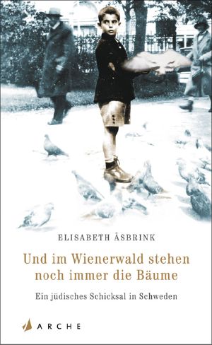Und im Wienerwald stehen noch immer die Bäume · Ein jüdisches Schicksal in Schweden