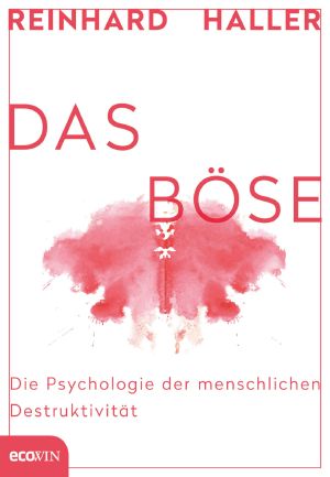 Das Böse · Die psychologie der menschlichen Destruktivität