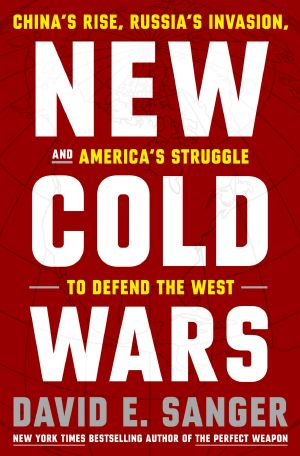 New Cold Wars · China's Rise, Russia's Invasion, and America's Struggle to Defend the West