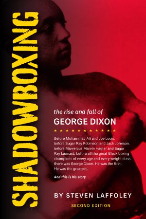 Shadowboxing (2nd Ed): The Rise and Fall of George Dixon