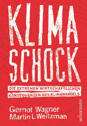 Klimaschock · Die extremen wirtschaftlichen Konsequenzen des Klimawandels