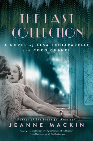 The Last Collection, A Novel of Elsa Schiaparelli and Coco Chanel