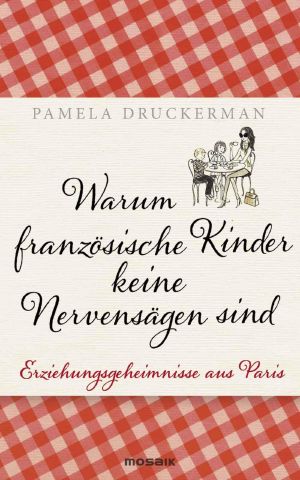 Warum französische Kinder keine Nervensägen sind · Erziehungsgeheimnisse aus Paris