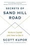 Secrets of Sand Hill Road, Venture Capital and How to Get It