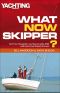 What Now Skipper? · Test Your Navigation and Seamanship Skills and Learn From Expert Answers (Yachting Monthly)