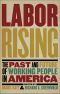 Labor Rising · the Past and Future of Working People in America