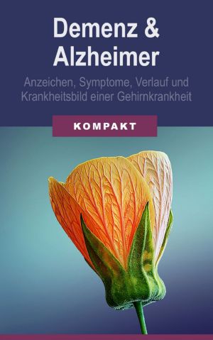 Demenz & Alzheimer · Anzeichen, Symptome, Verlauf und Krankheitsbild einer Gehirnkrankheit