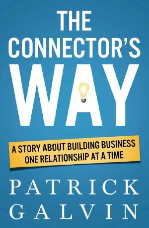 The Connector's Way · A Story About Building Business One Relationship at a Time