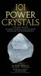 101 Power Crystals · the Ultimate Guide to Magical Crystals, Gems, and Stones for Healing and Transformation