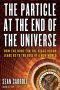 The Particle at the End of the Universe · How the Hunt for the Higgs Boson Leads Us to the Edge of a New World