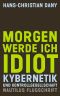 Morgen werde ich Idiot · Kybernetik und Kontrollgesellschaft