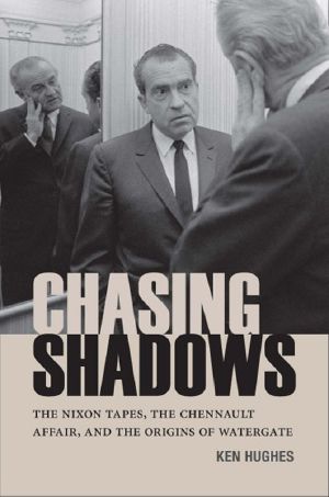 Chasing Shadows · the Nixon Tapes, the Chennault Affair, and the Origins of Watergate