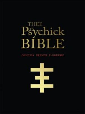 THEE PSYCHICK BIBLE · Thee Apocryphal Scriptures Ov Genesis Breyer P-Orridge and Thee Third Mind Ov Thee Temple Ov Psychic