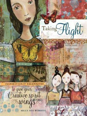 Taking Flight · Inspiration and Techniques to Give Your Creative Spirit Wings