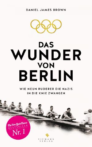 Das Wunder von Berlin · Wie neun Ruderer die Nazis in die Knie zwangen