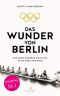 Das Wunder von Berlin · Wie neun Ruderer die Nazis in die Knie zwangen