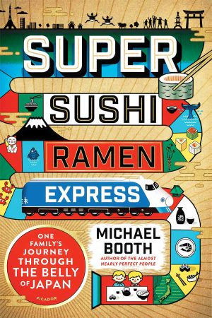 Super Sushi Ramen Express · One Family's Journey Through the Belly of Japan