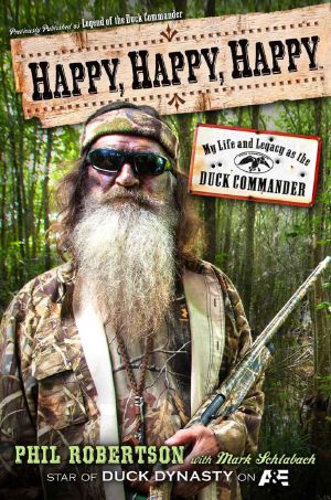 Happy, Happy, Happy · My Life and Legacy as the Duck Commander