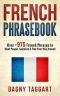 French · Phrasebook! - Over +975 French Phrases to Meet People, Socialize & Find Your Way Around - All While Speaking Perfect French!