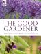 The Good Gardener · Expert Advice for Every Garden From the National Trust