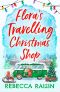 Flora's Travelling Christmas Shop: A new festive rom-com for 2021 from bestselling author Rebecca Raisin!