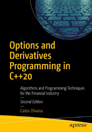 Options and Derivatives Programming in C++20, Algorithms and Programming Techniques for the Financial Industry