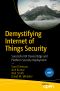 Demystifying Internet of Things Security, Successful IoT Device/Edge and Platform Security Deployment