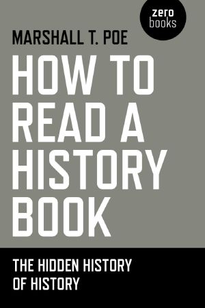 How to Read a History Book · the Hidden History of History