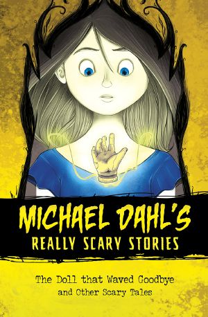 Michael Dahl's Really Scary Stories · The Doll that Waved Goodbye, Michael Dahl's Really Scary Stories, Michael Dahl's Really Scary Stories: The Doll that Waved Goodbye