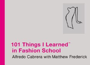 101 Things I Learned<sup>TM</sup> in Fashion School