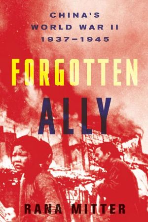 Forgotten Ally · China's World War II, 1937-1945