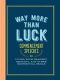 Way More Than Luck · Commencement Speeches on Living With Bravery, Empathy, and Other Existential Skills