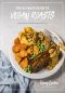 The Ultimate Guide to Vegan Roasts