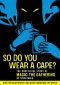 So Do You Wear a Cape?