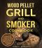 Wood Pellet Grill and Smoker Cookbook · Complete Smoker Cookbook for Real Pitmasters, The Ultimate Guide for Smoking Meat, Fish, Game and Vegetables