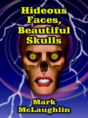 Hideous Faces, Beautiful Skulls · Tales of Horror and the Bizarre