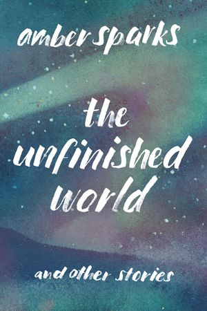 The Unfinished World · And Other Stories