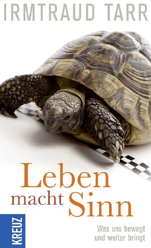 Leben macht Sinn · Was uns bewegt und weiterbringt