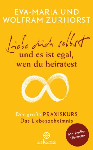 Liebe dich selbst und es ist egal, wen du heiratest · Der große Praxiskurs 01 - Das Liebesgeheimnis