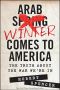 Arab Winter Comes to America · The Truth About the War We're In