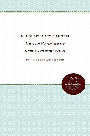 Doing Literary Business · American Women Writers in the Nineteenth Century