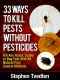 33 Ways to Kill Pests Without Pesticides Kill Any Insect, Spider or Bug Fast With All Natural Pest Control Methods