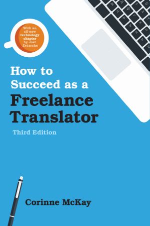 How to Succeed as a Freelance Translator · 3rd Edition