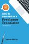 How to Succeed as a Freelance Translator · 3rd Edition