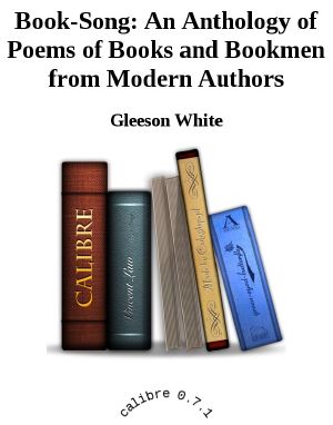 Book-Song · an Anthology of Poems of Books and Bookmen From Modern Authors