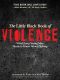 The Little Black Book of Violence · What Every Young Man Needs to Know About Fighting