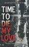 TIME TO DIE, MY LOVE (The Giordano Family Trilogy Book 1)