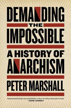 Demanding the Impossible- A History of Anarchism